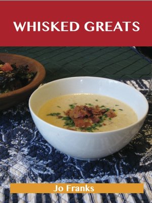 cover image of Whisked Greats: Delicious Whisked Recipes, The Top 100 Whisked Recipes
